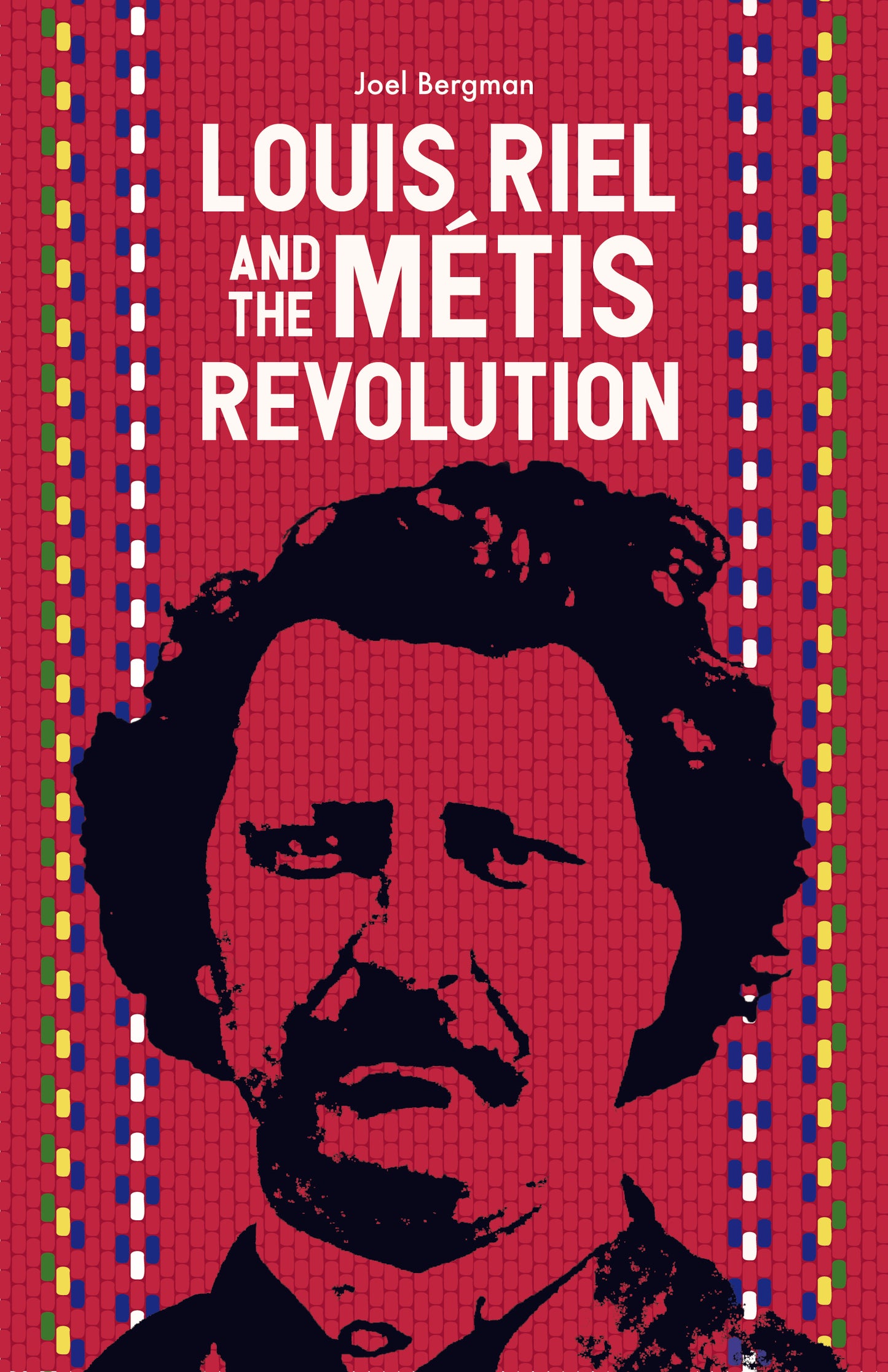 Louis Riel and the Métis Revolution