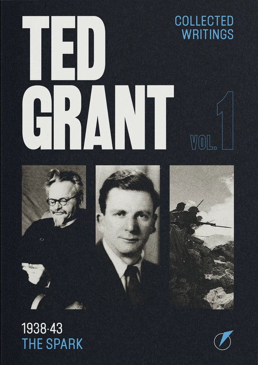 NEW EDITION! - Ted Grant Collected Writings Vol. 1: The Spark (1938-43)