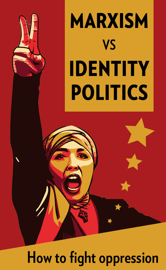 Marxism vs Identity Politics: How to fight oppression