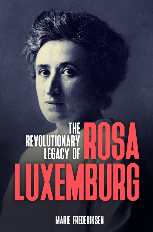 Revolutionary Legacy of Rosa Luxemburg