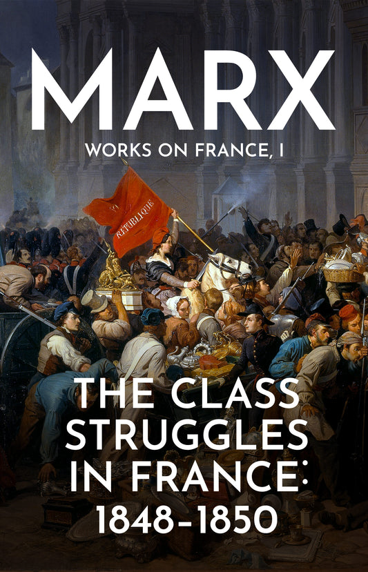 Marx works on France Volume 1: The Class Struggles in France: 1848-1850