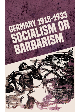 Germany 1918-1933: Socialism or Barbarism